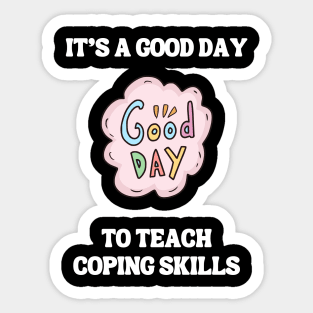 It's A Good Day To Teach Coping Skills Sticker